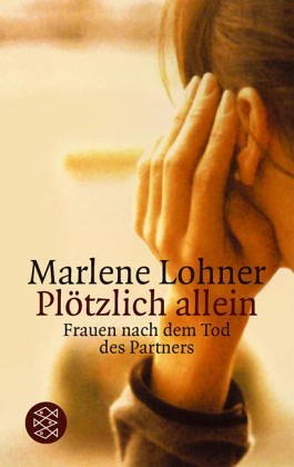 PLÖTZLICH ALLEIN. Frauen nach dem Tod des Partners - [Hrsg.]: Lohner, Marlene