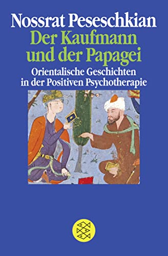 Der Kaufmann und der Papagei : Orientalische Geschichten in der Positiven Psychotherapie - Nossrat Peseschkian
