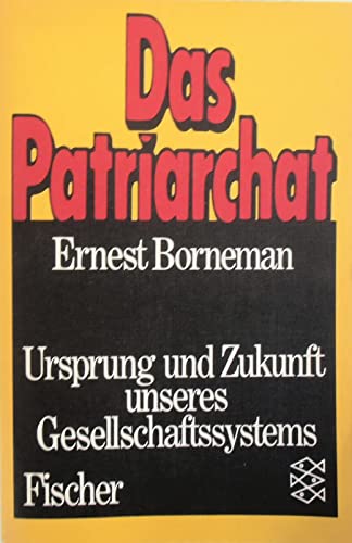 Das Patriarchat : Ursprung u. Zukunft unseres Gesellschaftssystems / mit e. Nachw. zur Taschenbuchausg. Lizenzausg. (Nachaufl.). - Borneman, Ernest