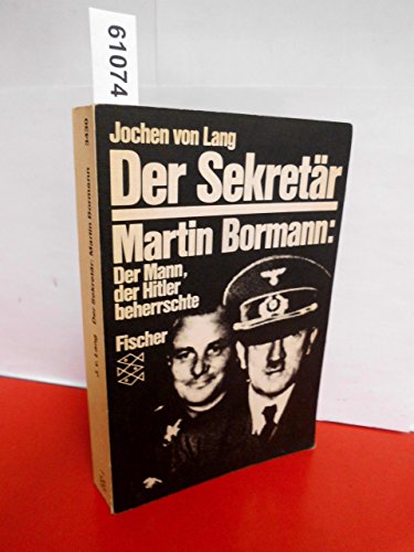 9783596234301: Der Sekreta?r: Martin Bormann, d. Mann, d. Hitler beherrschte (German Edition) [Jan 01, 1980] Lang, Jochen von