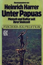 Unter Papuas : Mensch u. Kultur seit ihrer Steinzeit. Heinrich Harrer (Hrsg.) / Fischer-Taschenbücher ; 3508 : Fischer-Expedition - Harrer, Heinrich (Hrg.)