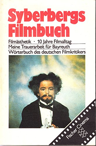 Syberbergs Filmbuch : Filmästhetik, 10 Jahre Filmalltag, meine Trauerarbeit für Bayreuth, Wörterb...