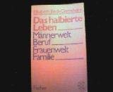 Imagen de archivo de Das halbierte Leben: Mnnerwelt Beruf - Frauenwelt Familie a la venta por Versandantiquariat Felix Mcke
