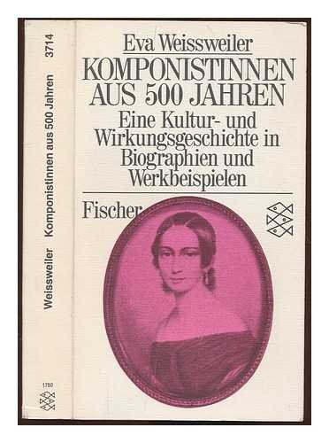 Komponistinnen aus 500 Jahren. Eine Kultur- und Wirkungsgeschichte in Biographien und Werkbeispielen. - Weissweiler, Eva