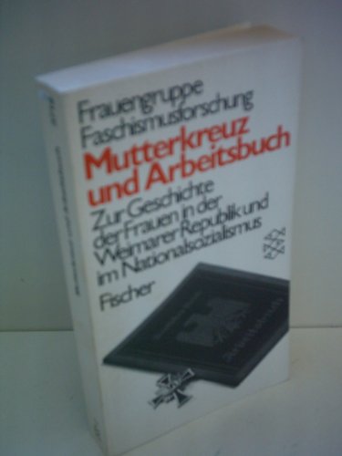 Mutterkreuz und Arbeitsbuch: Zur Geschichte der Frauen in der Weimarer Republik und im Nationalsozialismus (Fischer Taschenbücher Band 3718) - Frauengruppe Faschismusforschung --- Ingrid Wittmann, Claudia Hahn, Doris Kampmann, Erika Said, Irmgard Weyrahter U.a.