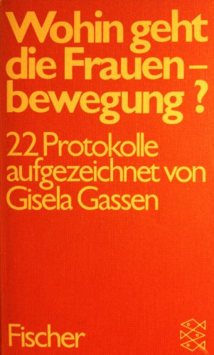 Wohin geht die Frauenbewegung? 22 Protokolle aufgezeichnet von Gisela Gassen.