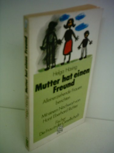 Mutter hat einen Freund : alleinerziehende Frauen berichten. Helga Häsing. Mit e. Nachw. von Horst-Eberhard Richter / Fischer ; 3742 : Die Frau in der Gesellschaft - Häsing, Helga (Mitwirkender)