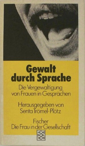 

Gewalt durch Sprache : die Vergewaltigung von Frauen in Gesprächen Senta Trömel-Plütz (Hg.) / Fischer , 3745 : Die Frau in der Gesellschaft