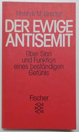 Der ewige Antisemit : über Sinn u. Funktion e. beständigen Gefühls. Fischer , 3806, Teil von: Anne-Frank-Shoah-Bibliothek - Broder, Henryk M.