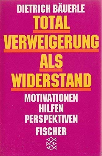 Beispielbild fr Totalverweigerung als Widerstand : Motivationen, Hilfen, Perspektiven (Themen der Zeit) zum Verkauf von Bernhard Kiewel Rare Books