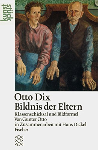 Otto Dix: Bildnis der Eltern. Klassenschicksal und Bildformel. ( KunststÃ¼ck). (9783596239139) by Otto, Gunter; Dickel, Hans.