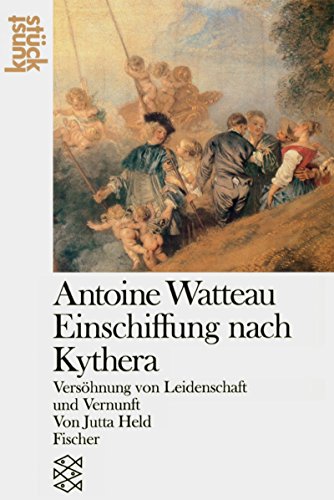Stock image for Antoine Watteau: Die Einschiffung nach Kythera: Vershnung von Leidenschaft und Vernunft. Mit zahlreichen Abbildungen. Fischer Kunststck FTV 3921. for sale by Antiquariat Mercurius