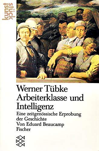 Beispielbild fr Werner Tbke. Arbeiterklasse und Intelligenz. Eine zeitgenssische Erprobung der Geschichte zum Verkauf von medimops