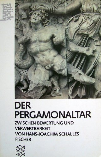 Der Pergamon-Altar zwischen Bewertung und Verwertbarkeit. / Fischer ; 3935 : Kunststück
