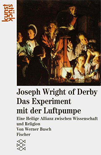9783596239412: Joseph Wright of Derby: Das Experiment mit der Luftpumpe: Eine Heilige Allianz zwischen Wissenschaft und Religion. (Fischer kunststck)