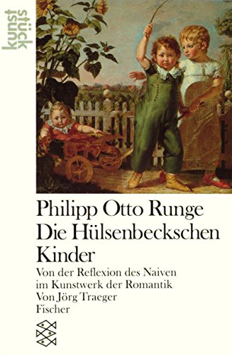 Philipp Otto Runge: Die HuÌˆlsenbeckschen Kinder : von der Reflexion des Naiven im Kunstwerk der Romantik (KunststuÌˆck) (German Edition) (9783596239429) by Traeger, JoÌˆrg