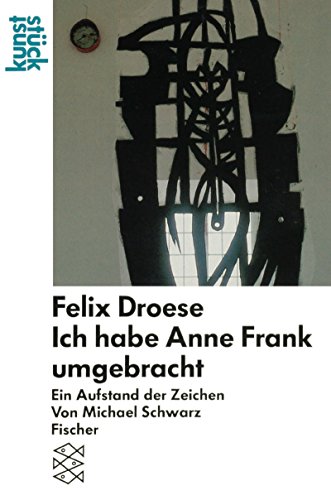 Stock image for Felix Droese Ich habe Anne Frank umgebracht: Ein Aufstand der Zeichen: Ein Aufstand der Zeichen. (kunststck) for sale by medimops