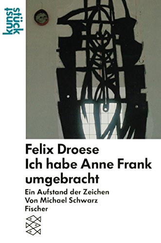 9783596239559: Felix Droese: Ich habe Anne Frank umgebracht : ein Aufstand der Zeichen (Kunststück) (German Edition)