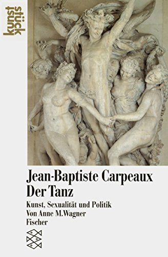 9783596239610: Jean-Baptiste Carpeaux. Der Tanz: Kunst, Sexualitt und Politik. (kunststck)