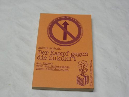 Stock image for Der Kampf gegen die Zukunft - ein Report ber die Widerstnde gegen Vernderungen (Fischer alternativ) for sale by 3 Mile Island