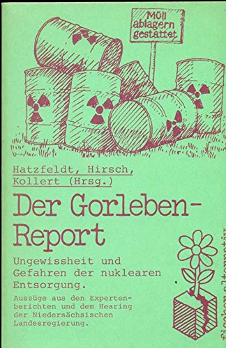 Stock image for der gorleben-report. ungewiheit und gefahren der nuklearen entsorgung. auszge aus den expertenberichten und dem hearing der niederschsischen landesregierung for sale by alt-saarbrcker antiquariat g.w.melling