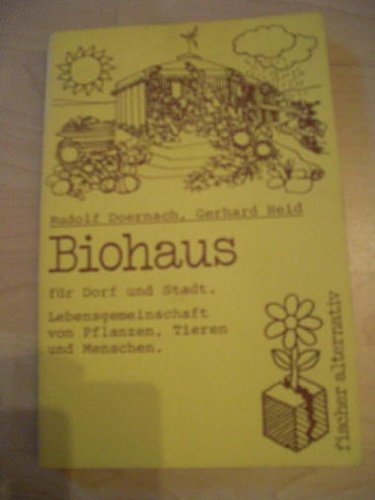 Stock image for Biohaus fr Dorf und Stadt. Wohngemeinschaft zwischen Pflanzen, Tier und Mensch. for sale by medimops