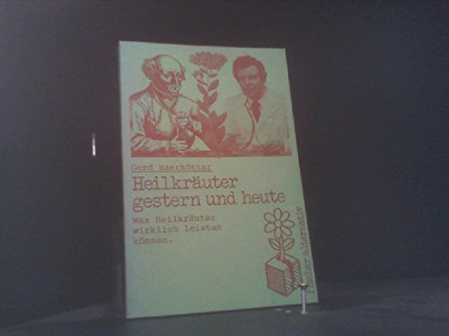 Beispielbild fr Heilkruter gestern und heute: Was Heilkruter wirklich leisten knnen zum Verkauf von Versandantiquariat Felix Mcke