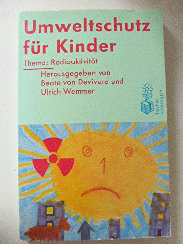 Stock image for Umweltschutz fr Kinder. Thema: Radioaktivitt. Fischer Alternative. TB for sale by Deichkieker Bcherkiste