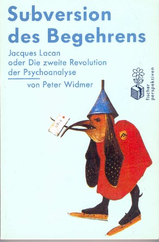 Subversion des Begehrens : Jacques Lacan oder die 2. Revolution der Psychoanalyse. Fischer ; 4188 : Fischer alternativ. - Widmer, Peter.