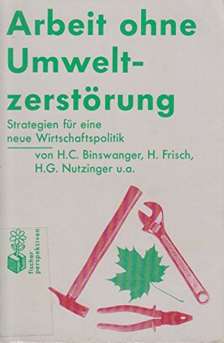 Beispielbild fr Arbeit ohne Umweltzerstrung- Strategien fr eine neue Wirtschaftspolitik zum Verkauf von Der Ziegelbrenner - Medienversand