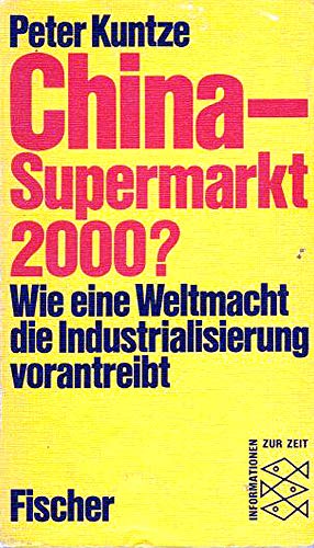 Beispielbild fr China - Supermarkt 2000. Wie eine Weltmacht die Industrialisierung vorantreibt. zum Verkauf von Versandantiquariat Felix Mcke