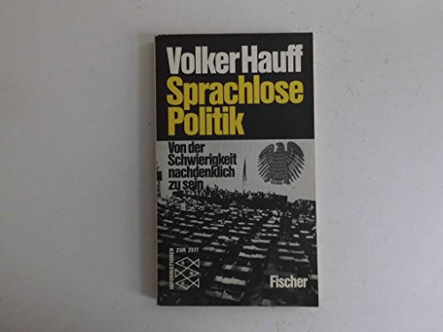 Sprachlose Politik : von d. Schwierigkeit, nachdenkl. zu sein. Volker Hauff / Fischer-Taschenbücher ; 4215 : Informationen zur Zeit - Hauff, Volker (Verfasser)