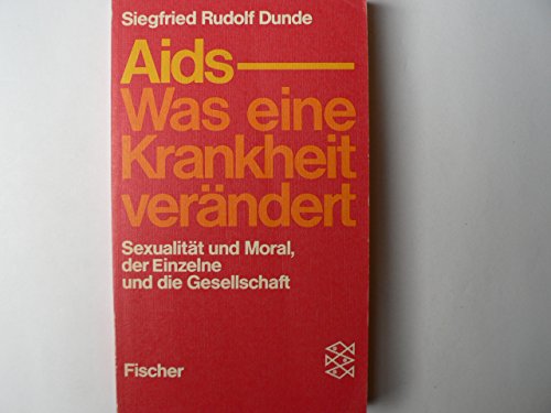 AIDS. Was eine Krankheit verändert. Sexualität und Moral, der Einzelne und die Gesellschaft. - Dunde, Siegfried Rudolf