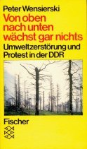 Von oben nach unten wächts gar nichts: Umweltzerstörung und Protest in der DDR (Informationen zur Zeit) (German - Wensierski, Peter