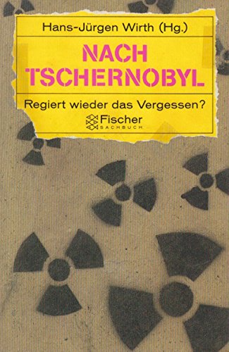 Nach Tschernobyl : regiert wieder das Vergessen?. Hans-Jürgen Wirth (Hg.). Fischer ; 4293 : Fischer-Sachbuch - Wirth, Hans-Jürgen (Herausgeber)