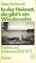 In der Heimat, da gibt's ein Wiedersehn Erlebtes und Erfahrenes 1955-1972 - Dieter Borkowski