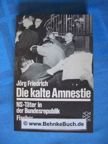 Die kalte Amnestie: NS-TaÂ ter in der Bundesrepublik (German Edition) - Friedrich, JoÂ rg