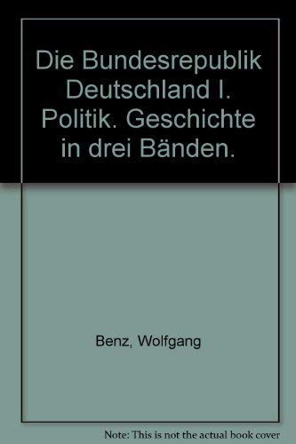 Die Bundesrepublik Deutschland. Politik, Gesellschaft, Kultur: Die Bundesrepublik Deutschland I. Politik. Geschichte in drei BÃ¤nden.: BD I (9783596243129) by Unknown