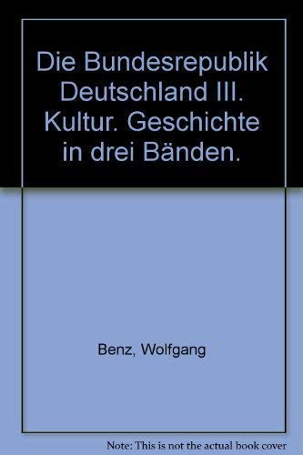 Die Bundesrepublik Deutschland: Geschichte in drei Bänden Bd. 3 Kultur. Nr. 4314, - Benz, Wolfgang