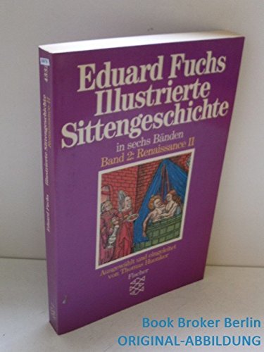 Illustrierte Sittengeschichte in sechs Bänden. Band 2: Renaissance II - Eduard Fuchs