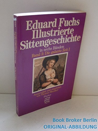 Die galante Zeit, Teil 1. 3. Bd Illustrierte Sittengeschichte. - Fuchs, Eduard