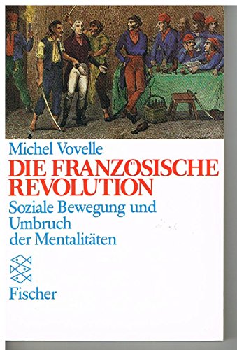 Die Französische Revolution : soziale Bewegung und Umbruch der Mentalitäten. Mit einem Nachw. des Autors und einer Einf. von Rolf Reichardt. Aus dem Franz. von Peter Schöttler / Fischer ; 4340. - Vovelle, Michel