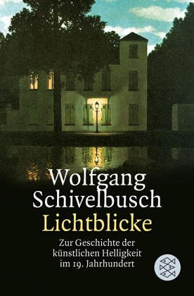 Lichtblicke : zur Geschichte d. künstl. Helligkeit im 19. Jh. Fischer ; 4341 - Schivelbusch, Wolfgang