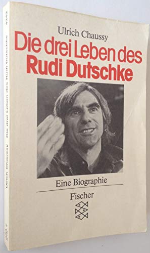 Die drei Leben des Rudi Dutschke: Eine Biographie - Chaussy, Ulrich