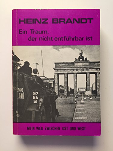 Ein Traum der nicht entführbar ist. Mein Weg zwischen Ost und West. - Brandt, Heinz