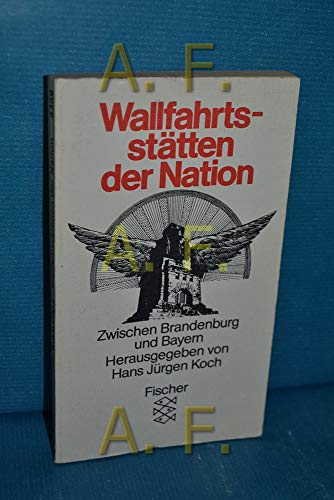 Stock image for Wallfahrtssttten der Nation : zwischen Brandenburg und Bayern. Mit Beitrgen von Heinz Ludwig Arnold . Hrsg. von Hans Jrgen Koch, Fischer ; 4359, for sale by Antiquariat Im Baldreit