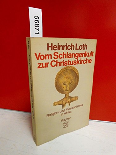 Vom Schlangenkult zur Christuskirche : Religion u. Messianismus in Afrika. Fischer ; 4372 - Loth, Heinrich