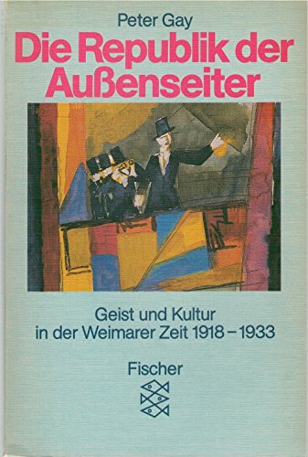 Die Republik der Außenseiter. Geist und Kultur in der Weimarer Zeit 1918 - 1933 - Gay, Peter