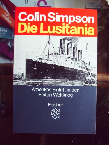 Die Lusitania. Amerikas Eintritt in den Ersten Weltkrieg. - Simpson, Colin