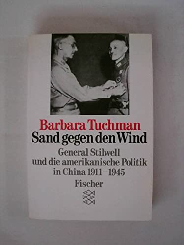 Sand gegen den Wind: General Stilwell und die amerikanische Politik in China 1911-1945 General Stilwell und die amerikanische Politik in China 1911-1945 - Tuchman, Barbara W und Ulrich Schneider